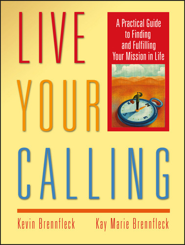 Live Your Calling: A Practical Guide to Finding and Fulfilling Your Mission in Life book cover by Kevin Brennfleck, Kay Marie Brennfleck