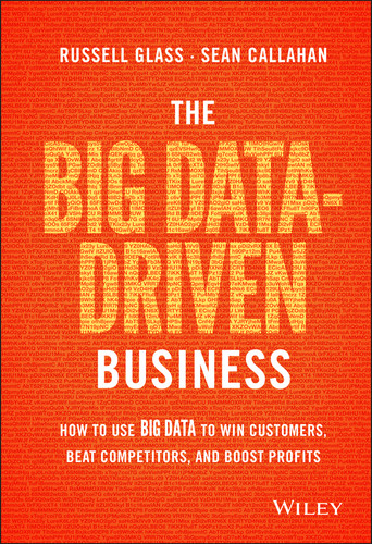 The Big Data-Driven Business: How to Use Big Data to Win Customers, Beat Competitors, and Boost Profits book cover by Russell Glass, Sean Callahan