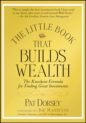 The Little Book That Builds Wealth: The Knockout Formula for Finding Great Investments (Little Books. Big Profits) book cover by Pat Dorsey
