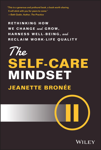 The Self-Care Mindset: Rethinking How We Change and Grow, Harness Well-Being, and Reclaim Work-Life Quality book cover by Jeanette Bronee