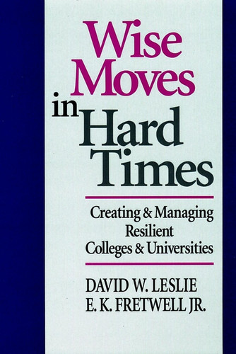 Wise Moves in Hard Times: Creating & Managing Resilient Colleges & Universities book cover by David W. Leslie, E. K. Fretwell, Jr.