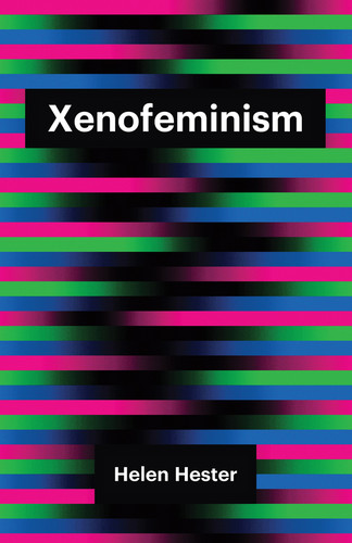 Xenofeminism (Theory Redux) book cover by Helen Hester