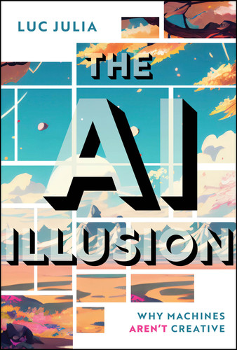 The AI Illusion: Why Machines Aren't Creative book cover by Luc Julia