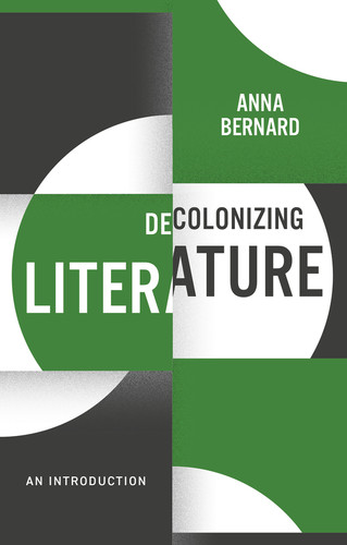 Decolonizing Literature: An Introduction (Decolonizing the Curriculum) book cover by Anna Bernard