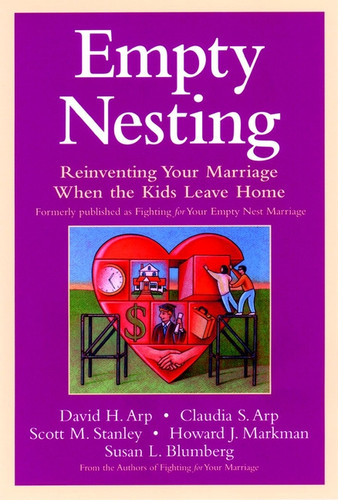 Empty Nesting: Reinventing Your Marriage When the Kids Leave Home book cover by David H. Arp, Claudia S. Arp, Scott M. Stanley, Howard J. Markman, Susan L. Blumberg