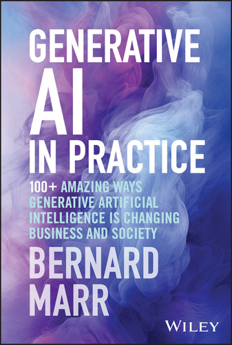 Generative AI in Practice: 100+ Amazing Ways Generative Artificial Intelligence is Changing Business and Society book cover by Bernard Marr