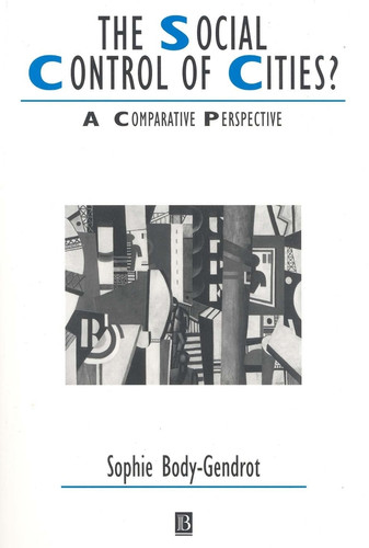 The Social Control of Cities?: A Comparative Perspective (IJURR Studies in Urban and Social Change Book Series) book cover by Sophie Body-Gendrot