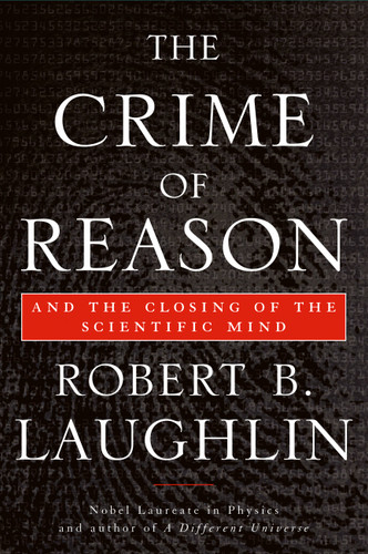The Crime of Reason: And the Closing of the Scientific Mind book cover by Robert B Laughlin