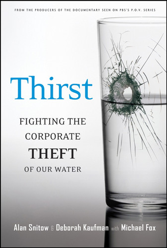 Thirst: Fighting the Corporate Theft of Our Water book cover by Alan Snitow, Deborah Kaufman, Michael Fox