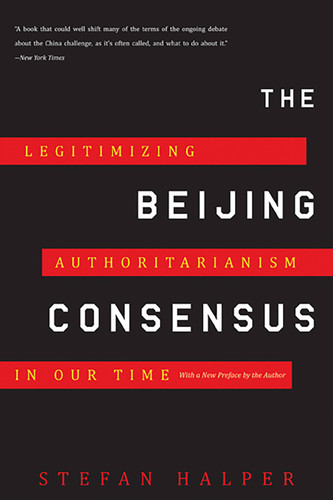 The Beijing Consensus: Legitimizing Authoritarianism in Our Time book cover by Stefan Halper