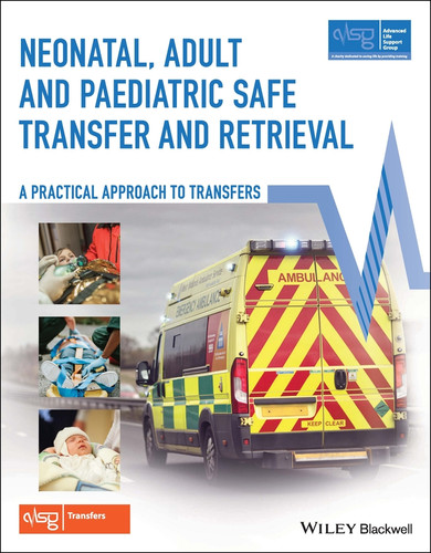Neonatal, Adult and Paediatric Safe Transfer and Retrieval: A Practical Approach to Transfers (Advanced Life Support Group) book cover by Advanced Life Support Group (ALSG)
