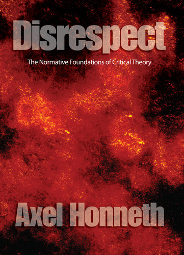 Disrespect: The Normative Foundations of Critical Theory book cover by Axel Honneth