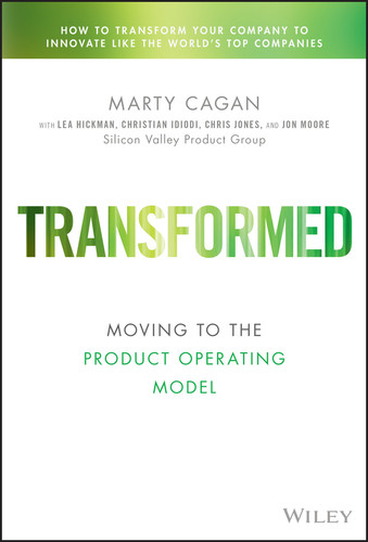 Transformed: Moving to the Product Operating Model (Silicon Valley Product Group) book cover by Marty Cagan, Lea Hickman, Chris Jones, Christian Idiodi, John Moore