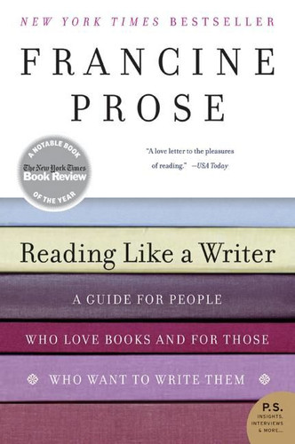 Reading Like a Writer: A Guide for People Who Love Books and for Those Who Want to Write Them book cover by Francine Prose