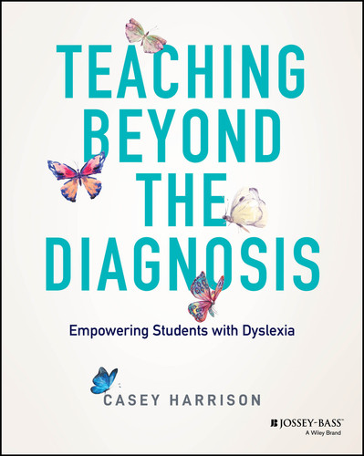 Teaching Beyond the Diagnosis: Empowering Students with Dyslexia book cover by Casey Harrison