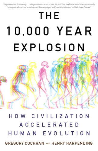 The 10,000 Year Explosion: How Civilization Accelerated Human Evolution book cover by Gregory Cochran, Henry Harpending