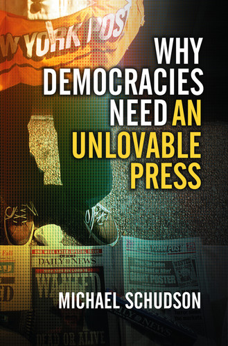 Why Democracies Need an Unlovable Press book cover by Michael Schudson