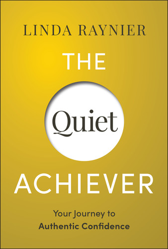The Quiet Achiever: Your Journey to Authentic Confidence book cover by Linda Raynier