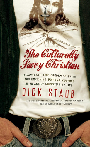 The Culturally Savvy Christian: A Manifesto for Deepening Faith and Enriching Popular Culture in an Age of Christianity-Lite book cover by Dick Staub