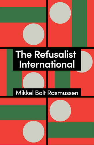 The Refusalist International: A Theory of the New Protest Cycle (Theory Redux) book cover by Mikkel Bolt Rasmussen