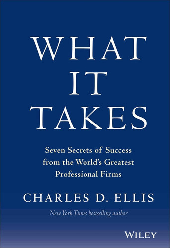 What It Takes: Seven Secrets of Success from the World's Greatest Professional Firms book cover by Charles D. Ellis