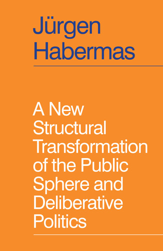 A New Structural Transformation of the Public Sphere and Deliberative Politics book cover by Jürgen Habermas