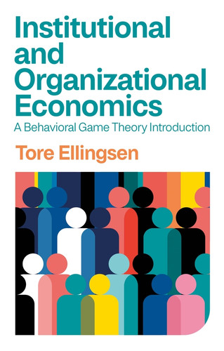 Institutional and Organizational Economics: A Behavioral Game Theory Introduction book cover by Tore Ellingsen