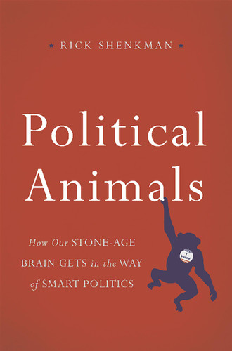 Political Animals: How Our Stone-Age Brain Gets in the Way of Smart Politics book cover by Rick Shenkman