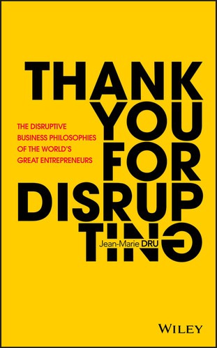Thank You For Disrupting: The Disruptive Business Philosophies of The World's Great Entrepreneurs book cover by Jean-Marie Dru