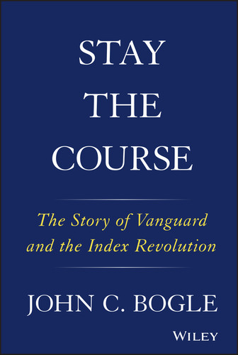 Stay the Course: The Story of Vanguard and the Index Revolution book cover by John C. Bogle