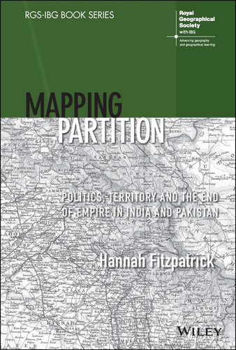 Mapping Partition: Politics, Territory and the End of Empire in India and Pakistan (RGS-IBG Book Series) book cover by Hannah Fitzpatrick