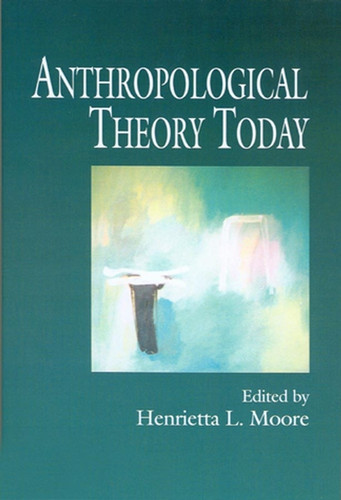 Anthropological Theory Today book cover by Henrietta L. Moore