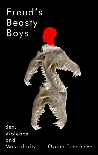 Freud's Beasty Boys: Sex, Violence and Masculinity book cover by Oxana Timofeeva