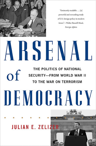 Arsenal of Democracy: The Politics of National Security -- From World War II to the War on Terrorism book cover by Julian E. Zelizer