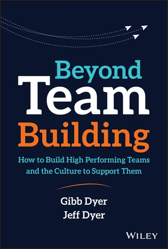 Beyond Team Building: How to Build High Performing Teams and the Culture to Support Them book cover by W. Gibb Dyer, Jr., Jeffrey H. Dyer