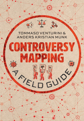 Controversy Mapping: A Field Guide book cover by Tommaso Venturini, Anders Kristian Munk