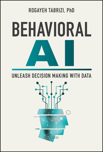 Behavioral AI: Unleash Decision Making with Data book cover by Rogayeh Tabrizi