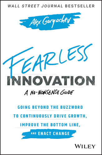 Fearless Innovation: Going Beyond the Buzzword to Continuously Drive Growth, Improve the Bottom Line, and Enact Change book cover by Alex Goryachev