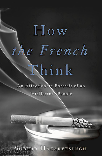 How the French Think: An Affectionate Portrait of an Intellectual People book cover by Sudhir Hazareesingh