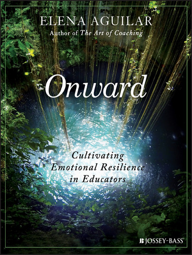Onward: Cultivating Emotional Resilience in Educators book cover by Elena Aguilar