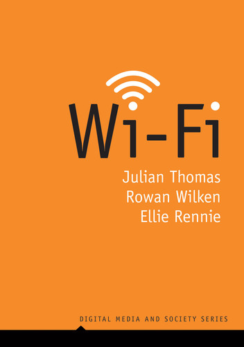 Wi-Fi (Digital Media and Society) book cover by Julian Thomas, Rowan Wilken, Ellie Rennie