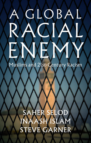 A Global Racial Enemy: Muslims and 21st-Century Racism book cover by Saher Selod, Inaash Islam, Steve Garner