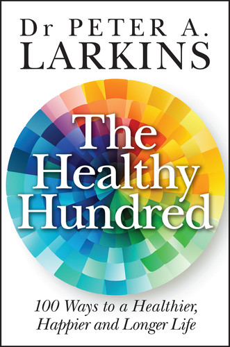 The Healthy Hundred: 100 Ways to a Healthier, Happier and Longer Life book cover by Peter A. Larkins