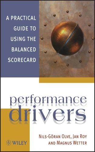 Performance Drivers: A Practical Guide to Using the Balanced Scorecard book cover by Nils-Göran Olve, Jan Roy, Magnus Wetter
