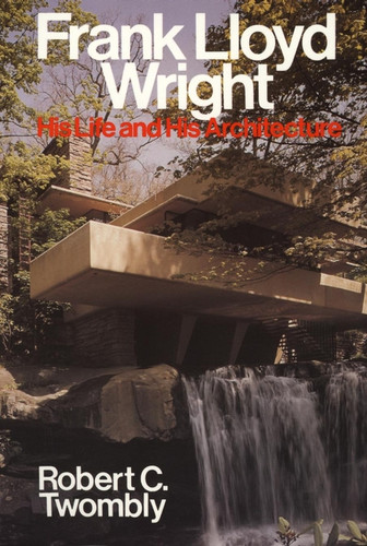 Frank Lloyd Wright: His Life and His Architecture book cover by Robert C. Twombly