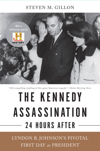The Kennedy Assassination--24 Hours After: Lyndon B. Johnson's Pivotal First Day as President book cover by Steven M Gillon