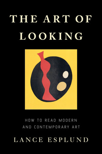 The Art of Looking: How to Read Modern and Contemporary Art book cover by Lance Esplund