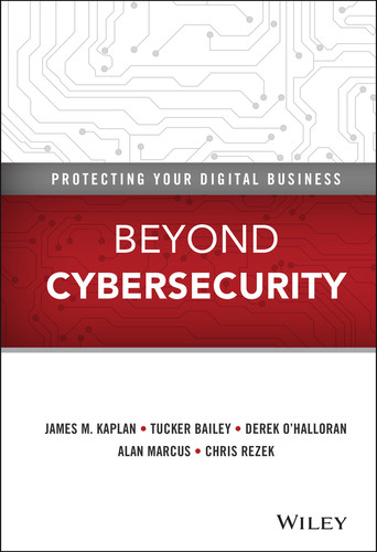 Beyond Cybersecurity: Protecting Your Digital Business book cover by James M. Kaplan, Tucker Bailey, Derek O'Halloran, Alan Marcus, Chris Rezek