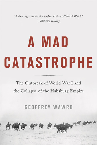 A Mad Catastrophe: The Outbreak of World War I and the Collapse of the Habsburg Empire book cover by Geoffrey Wawro