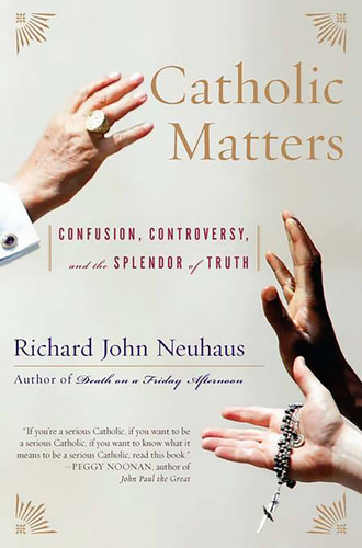 Catholic Matters: Confusion, Controversy, and the Splendor of Truth book cover by Richard John Neuhaus